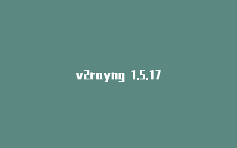 v2rayng 1.5.17