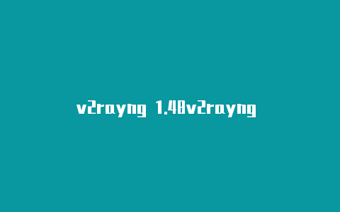 v2rayng 1.48v2rayng windows