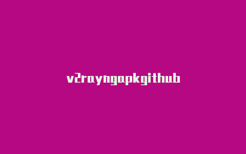 v2rayngapkgithub