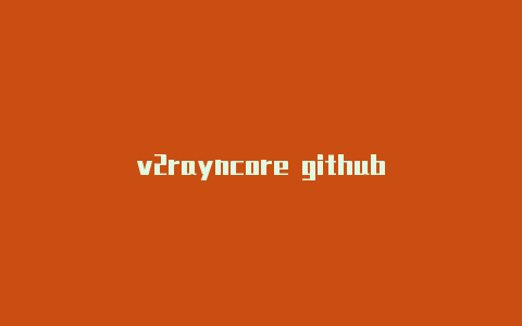 v2rayncore github