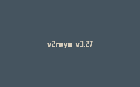 v2rayn v3.27