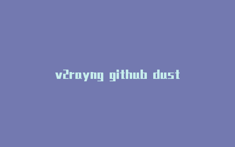 v2rayng github dust