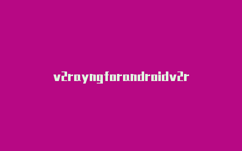 v2rayngforandroidv2rayng1.2.9