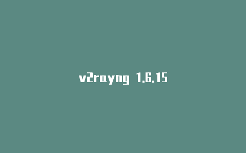 v2rayng 1.6.15